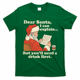 Dear Santa I Can Explain But Youll Need A Drink First T-Shirt - Irish Green