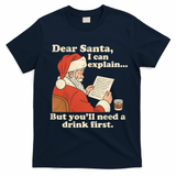Dear Santa I Can Explain But Youll Need A Drink First T-Shirt - Navy Blue