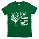 Dear Santa Just Bring Wine Christmas T-Shirt - Irish Green