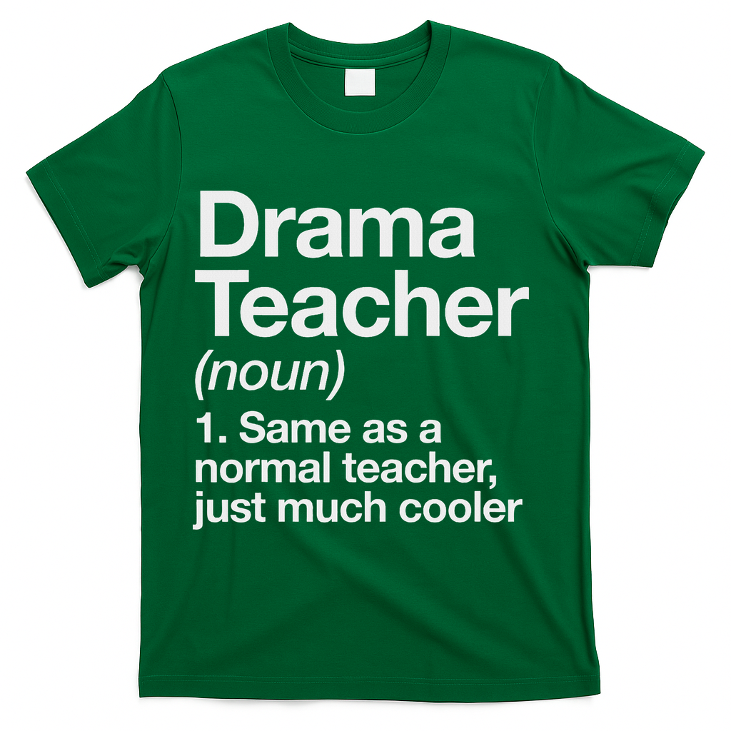 Drama Teacher Definition Funny Back To School Acting Theatre T-Shirt - Green