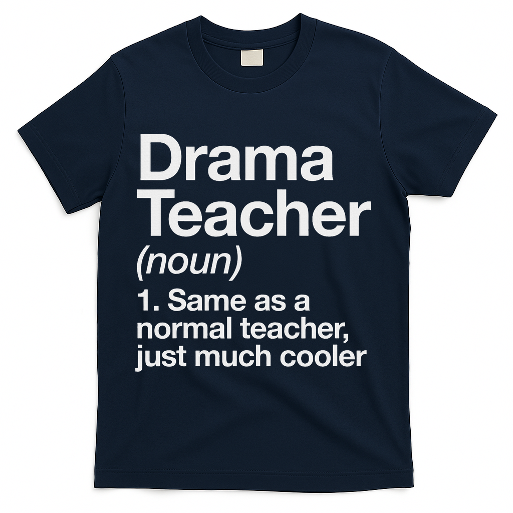 Drama Teacher Definition Funny Back To School Acting Theatre T-Shirt - Navy