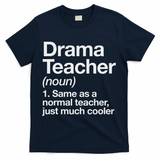Drama Teacher Definition Funny Back To School Acting Theatre T-Shirt - Navy