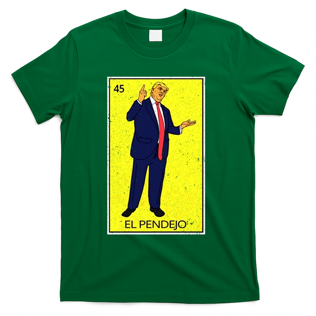 Donald Trump El Pendejo T-Shirt - Green