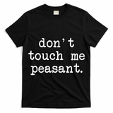 Don't Touch Me Peasant T-Shirt