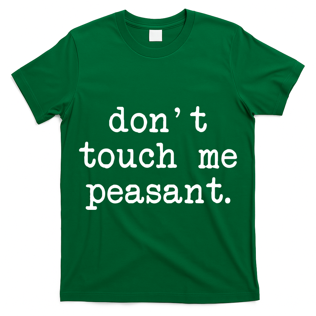 Don't Touch Me Peasant T-Shirt