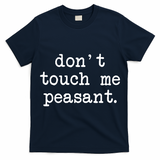Don't Touch Me Peasant T-Shirt