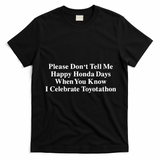Don’T Tell Me Happy Honda Days I Celebrate Toyotathon T-Shirt - Black