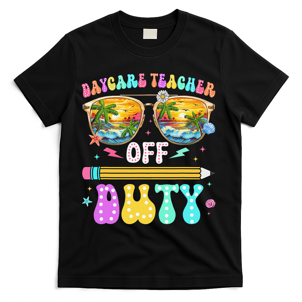Daycare Teacher Off Duty Last Day Of School Summer Break T-Shirt - Black