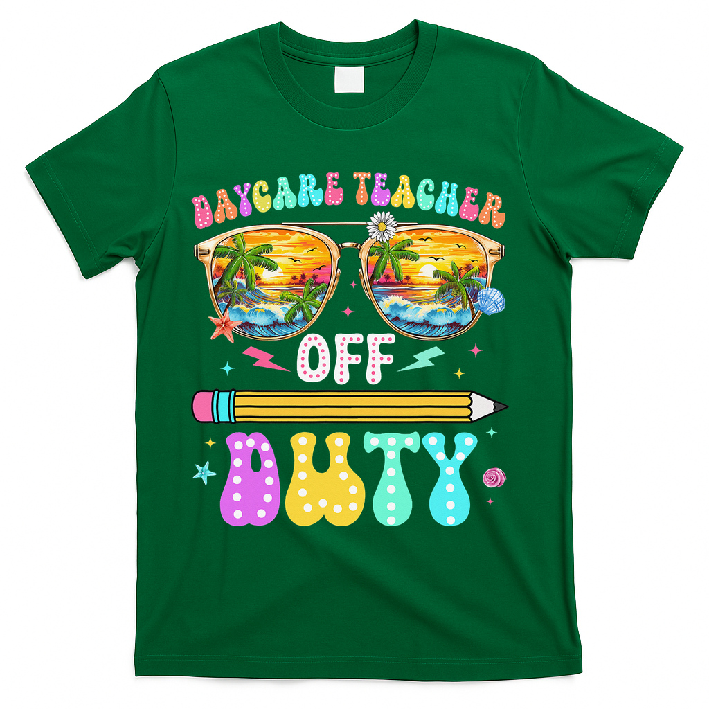 Daycare Teacher Off Duty Last Day Of School Summer Break T-Shirt - Green
