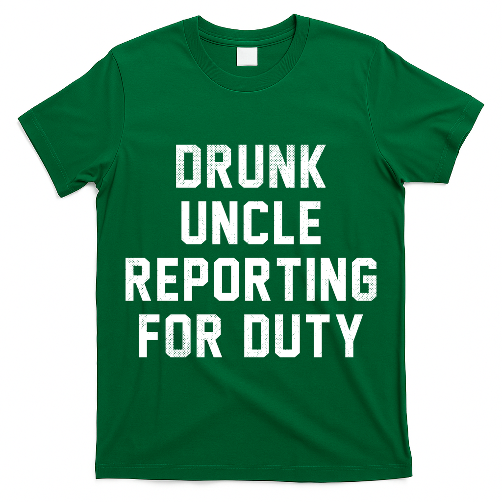 Drunk Uncle Reporting For Duty T-Shirt