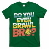 Do You Even Brawl Bro Gamer T-Shirt