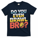 Do You Even Brawl Bro Gamer T-Shirt