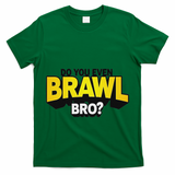 Do You Even Brawl Bro All Star Brawl Star T-Shirt