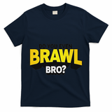 Do You Even Brawl Bro All Star Brawl Star T-Shirt