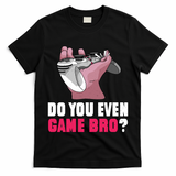 Do You Even Game Bro? Funny Gamer T-Shirt