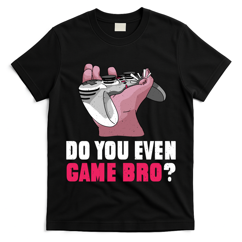 Do You Even Game Bro? Funny Gamer T-Shirt