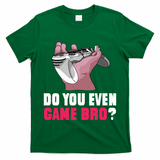 Do You Even Game Bro? Funny Gamer T-Shirt