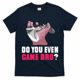 Do You Even Game Bro? Funny Gamer T-Shirt