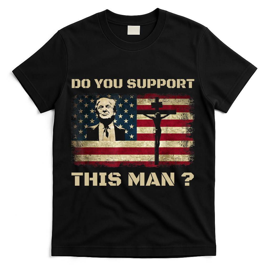 Do You Support This Man Funny Trump T-Shirt - Black
