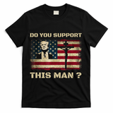 Do You Support This Man Funny Trump T-Shirt - Black