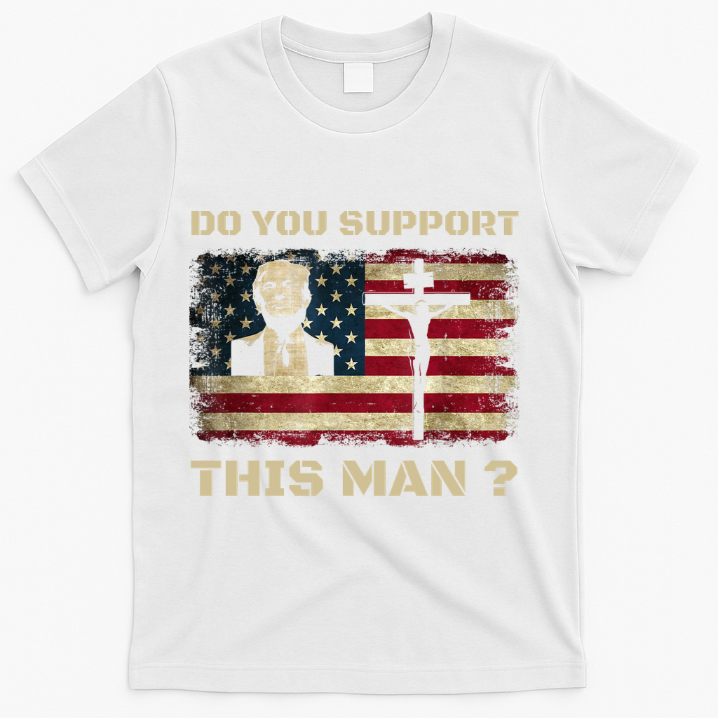 Do You Support This Man Funny Trump T-Shirt - White