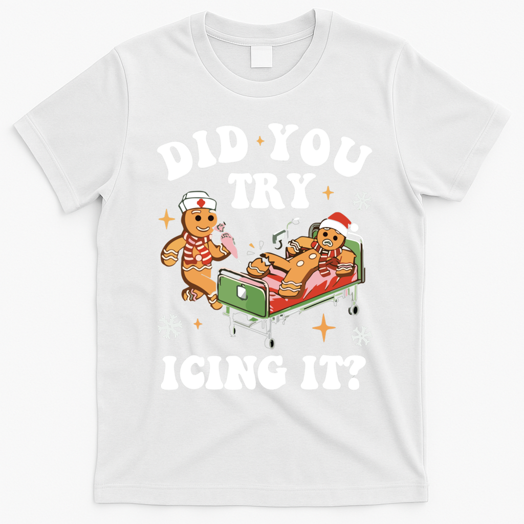 Did You Try Icing It Funny Nurse Christmas Gift T-Shirt - White