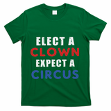 Elect A Clown Expect A Circus Design Anti Trump T-Shirt - Green