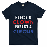 Elect A Clown Expect A Circus Design Anti Trump T-Shirt - Navy