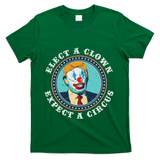 Elect A Clown Expect A Circus Anti Trump T-Shirt - Green