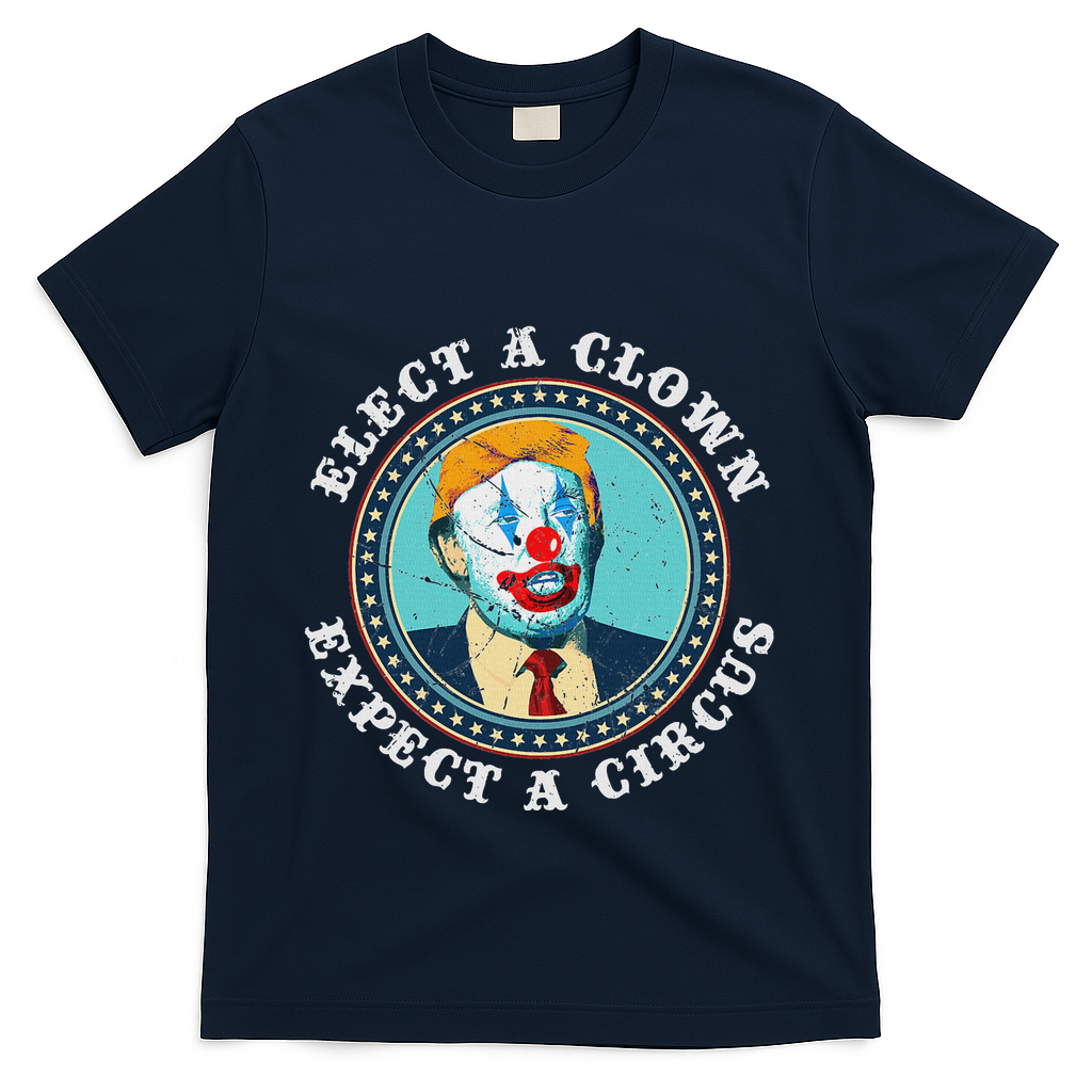 Elect A Clown Expect A Circus Anti Trump T-Shirt - Navy