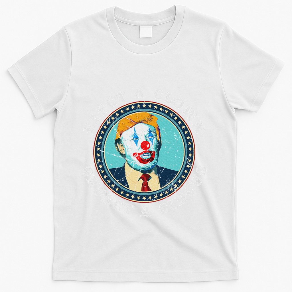 Elect A Clown Expect A Circus Anti Trump T-Shirt - White