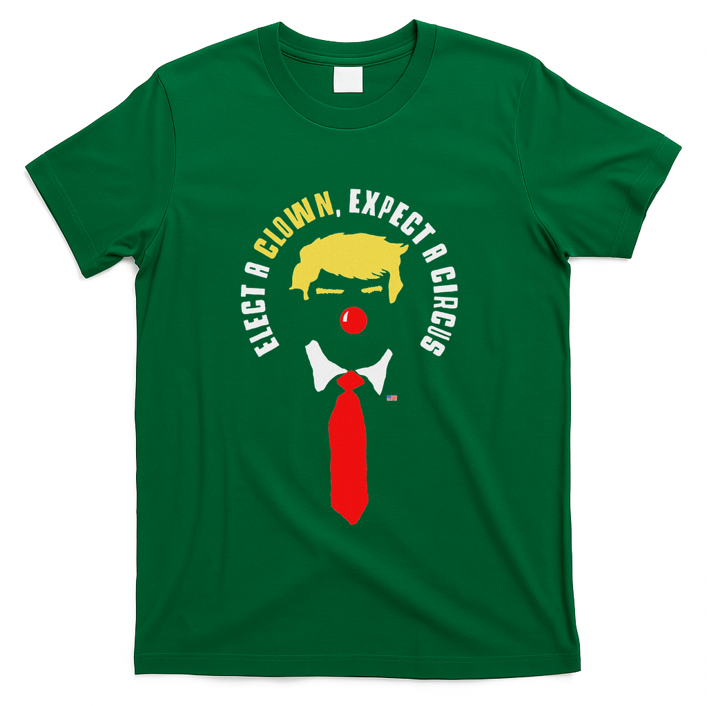 Elect A Clown Expect A Circus Funny Anti Trump Graphic T-Shirt - Green