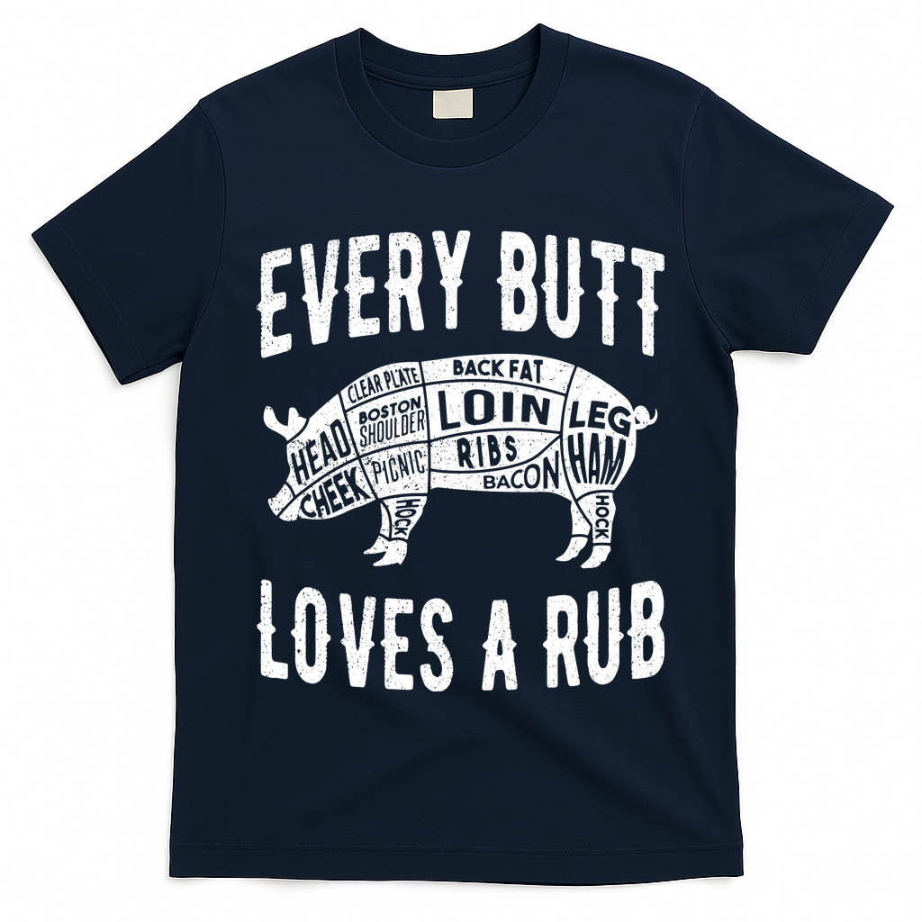 Every Butt Loves A Rub Funny BBQ Meat Smoker Barbecue T-Shirt