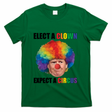 Elect Clown Expect A Circus Anti Trump T-Shirt - Green