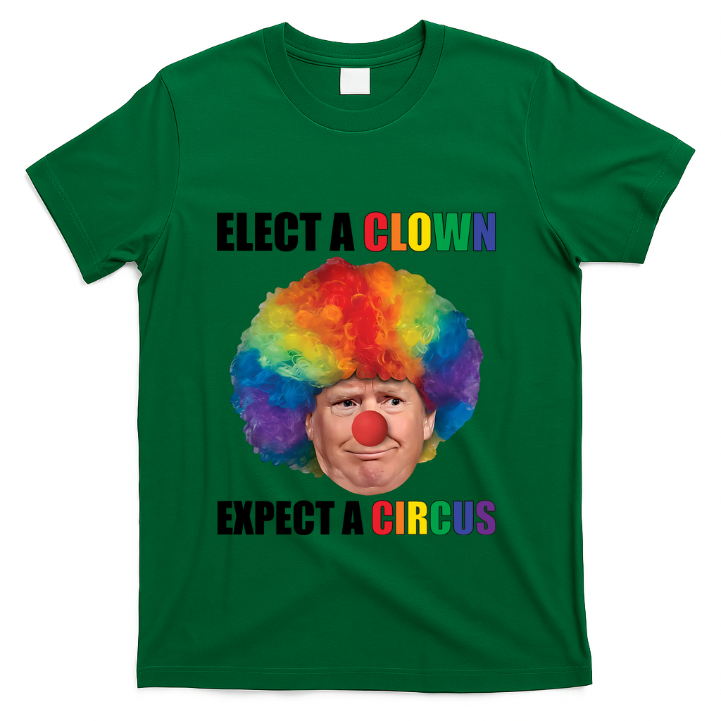 Elect Clown Expect A Circus Anti Trump T-Shirt - Green