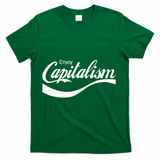 Enjoy Capitalism Funny Parody Political Humor T-Shirt - Green