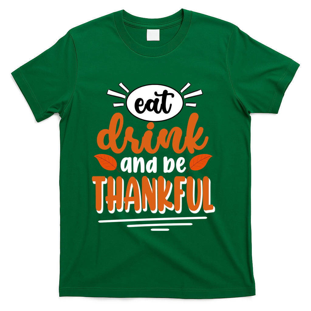 Eat Drink And Be Thankful Thanksgiving T-Shirt - Green
