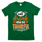 Eat Drink And Be Thankful Thanksgiving T-Shirt - Green