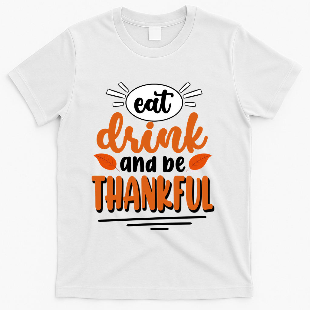 Eat Drink And Be Thankful Thanksgiving T-Shirt - White