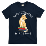 Easily Distracted By Cats And Books Cat & Book Lover T-Shirt