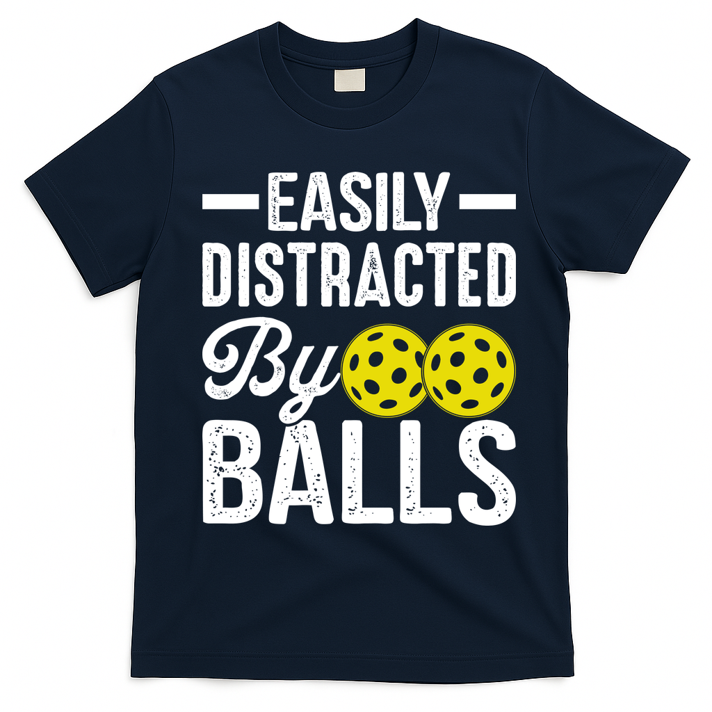 Easly Distracted By Balls Funny Pickleball Saying T-Shirt - Navy Blue