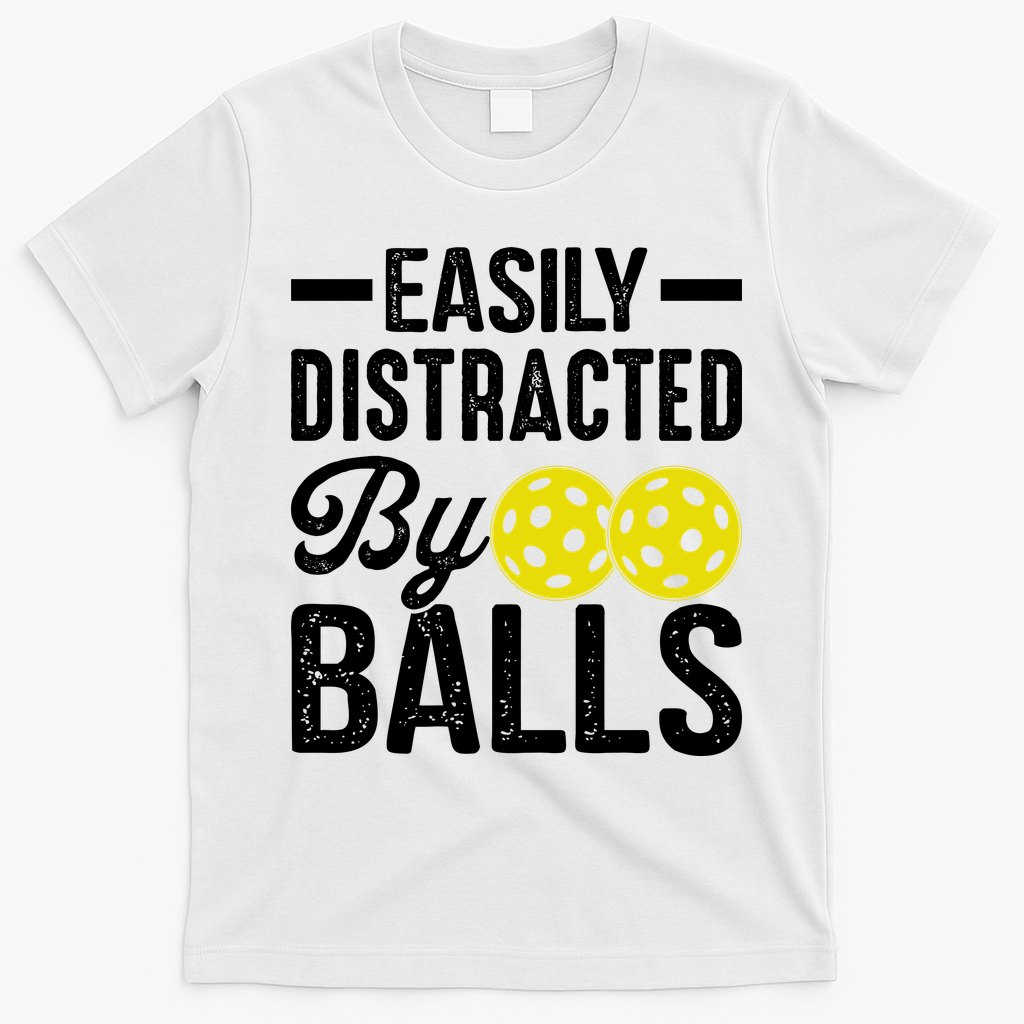 Easly Distracted By Balls Funny Pickleball Saying T-Shirt - White