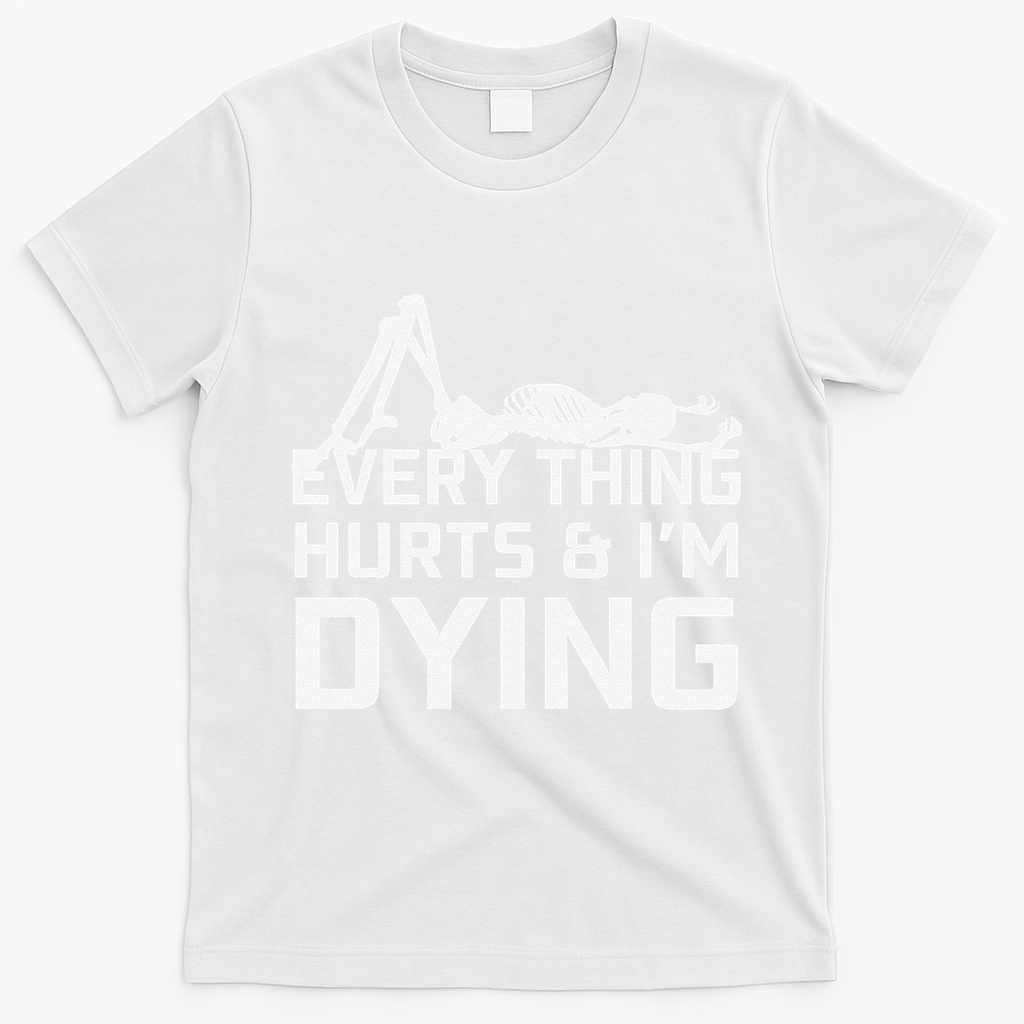 Everything Hurts & Im Dying Workout Funny Skeleton T-Shirt - White