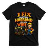 Electrician Humor I Fix What Your Husband Tried To Wire T-Shirt