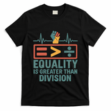 Equality is Greater Than Division T-Shirt
