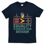 Equality is Greater Than Division T-Shirt