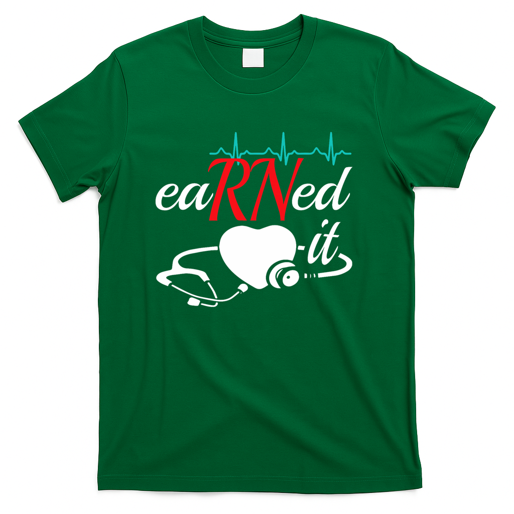 Earned It Rn Nurse Nursing Graduation T-Shirt - Green