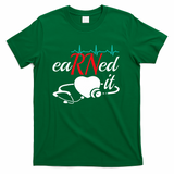 Earned It Rn Nurse Nursing Graduation T-Shirt - Green