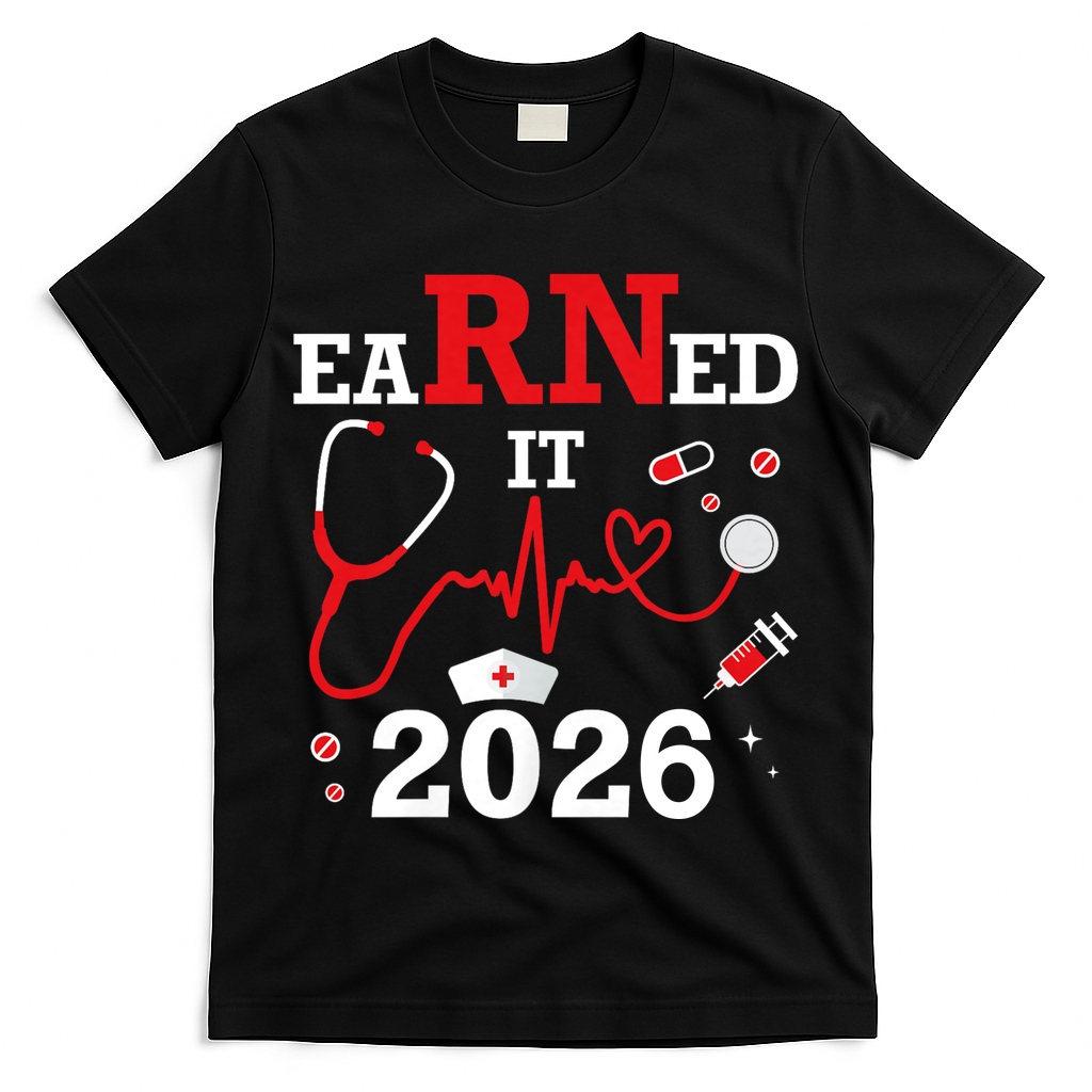 Earned It RN Registered Nurse 2026 T-Shirt