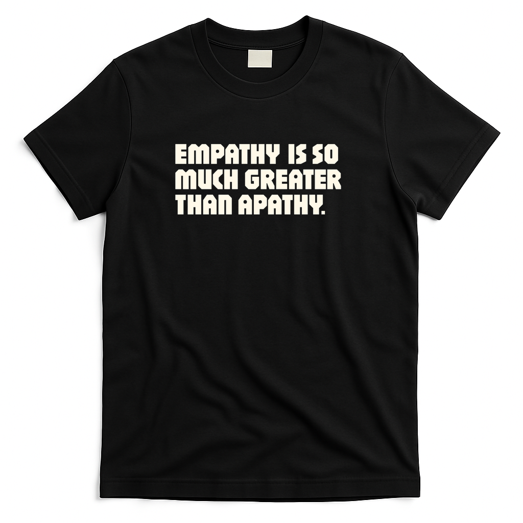 Empathy is so much greater than apathy - Black